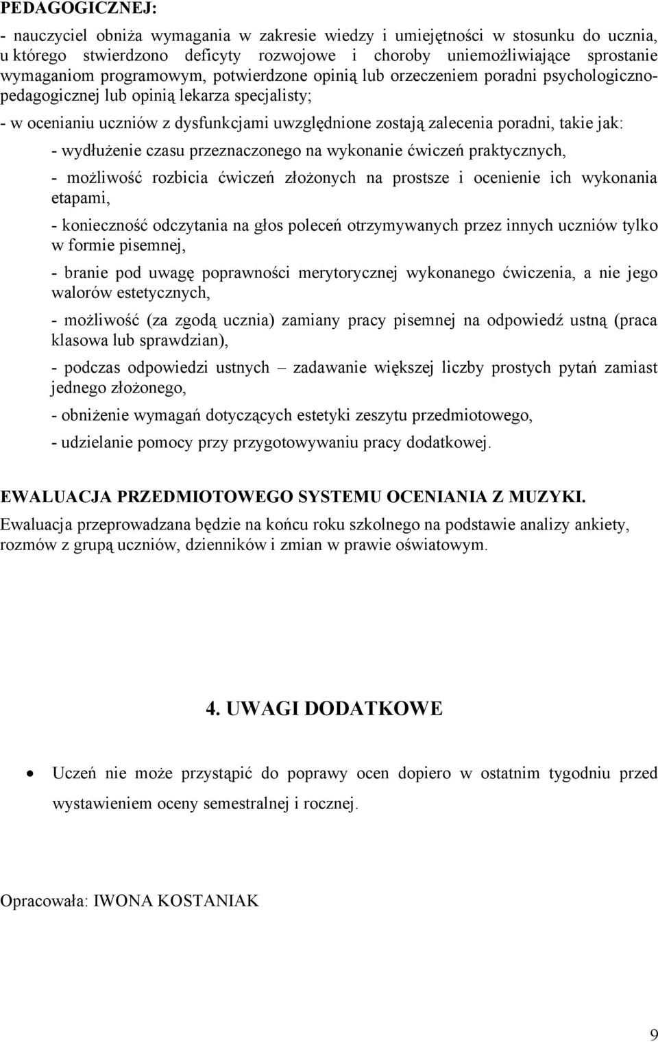 jak: - wydłużenie czasu przeznaczonego na wykonanie ćwiczeń praktycznych, - możliwość rozbicia ćwiczeń złożonych na prostsze i ocenienie ich wykonania etapami, - konieczność odczytania na głos