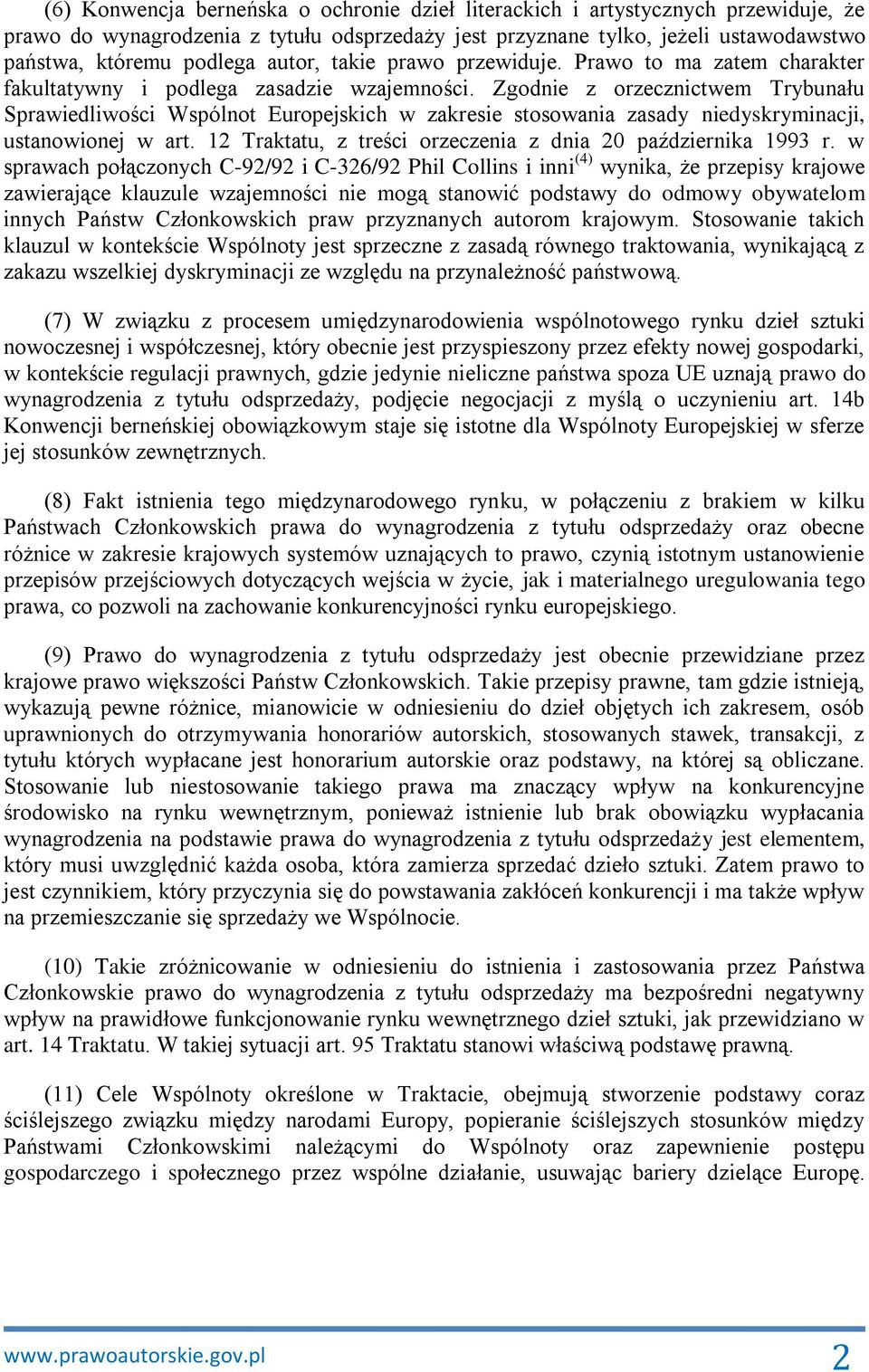 Zgodnie z orzecznictwem Trybunału Sprawiedliwości Wspólnot Europejskich w zakresie stosowania zasady niedyskryminacji, ustanowionej w art.