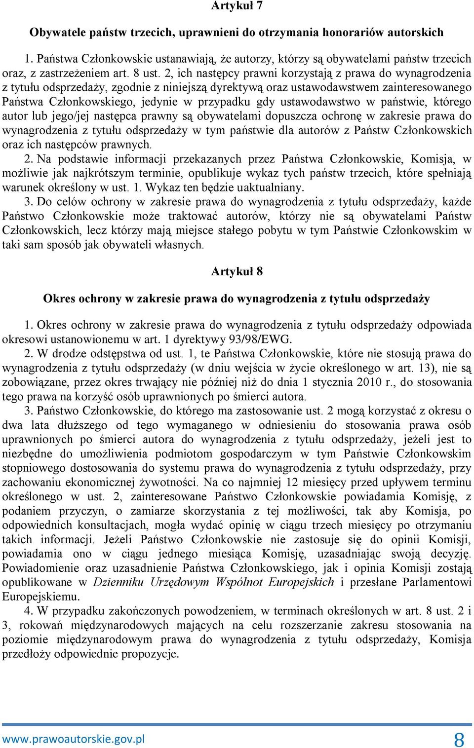 2, ich następcy prawni korzystają z prawa do wynagrodzenia z tytułu odsprzedaży, zgodnie z niniejszą dyrektywą oraz ustawodawstwem zainteresowanego Państwa Członkowskiego, jedynie w przypadku gdy