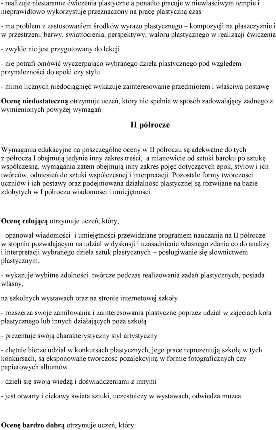 wyczerpująco wybranego dzieła plastycznego pod względem przynależności do epoki czy stylu - mimo licznych niedociągnięć wykazuje zainteresowanie przedmiotem i właściwą postawę Ocenę niedostateczną