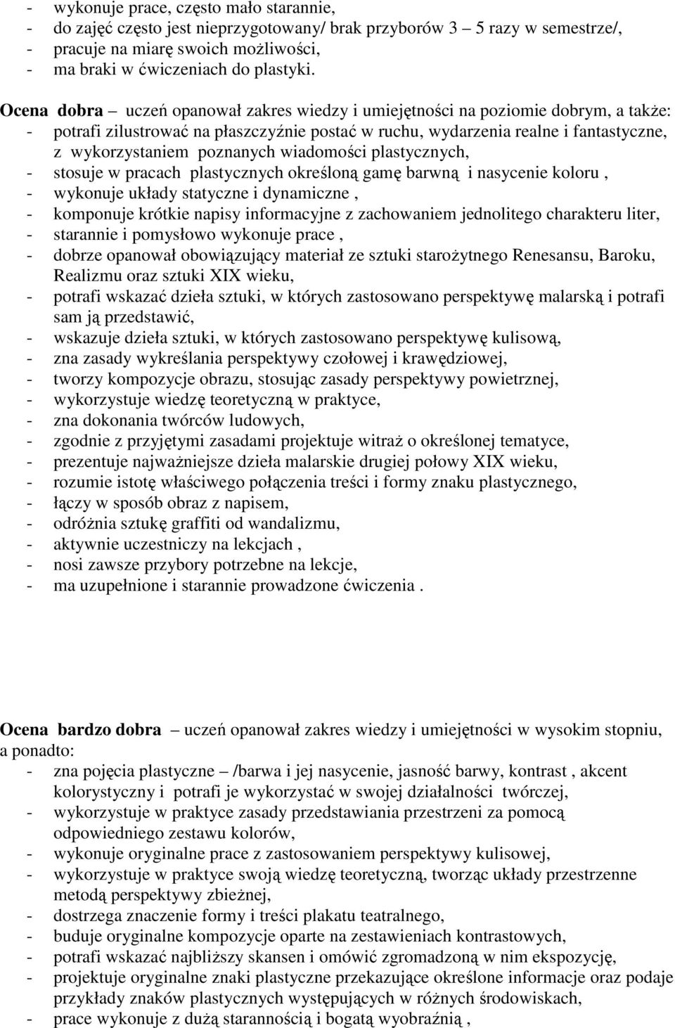 wiadomości plastycznych, - stosuje w pracach plastycznych określoną gamę barwną i nasycenie koloru, - wykonuje układy statyczne i dynamiczne, - komponuje krótkie napisy informacyjne z zachowaniem