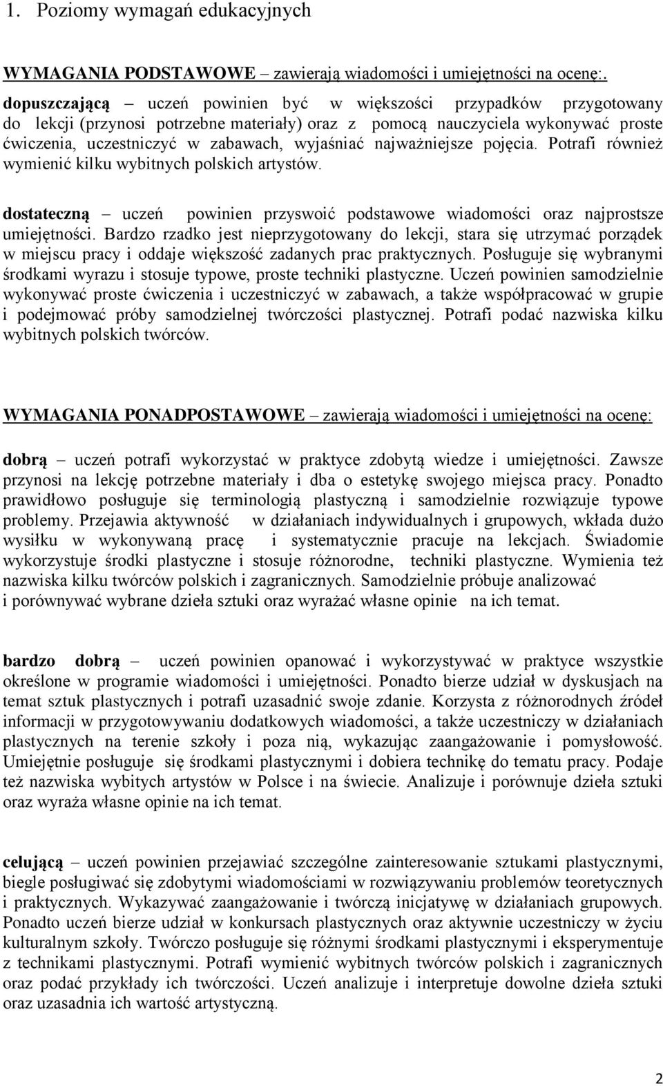 najważniejsze pojęcia. Potrafi również wymienić kilku wybitnych polskich artystów. dostateczną uczeń powinien przyswoić podstawowe wiadomości oraz najprostsze umiejętności.