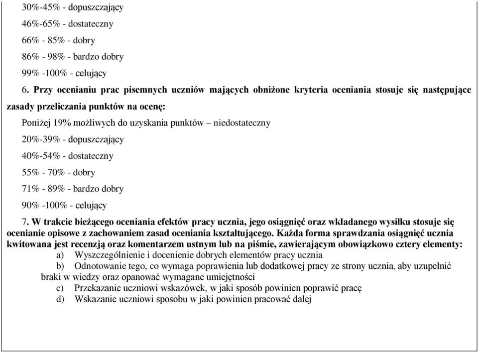 20%-39% - dopuszczający 40%-54% - dostateczny 55% - 70% - dobry 71% - 89% - bardzo dobry 90% -100% - celujący 7.