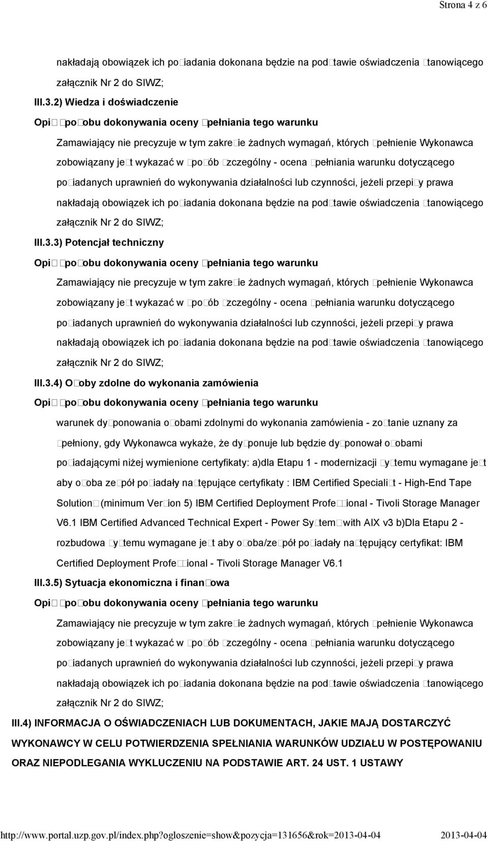 3) Potencjał techniczny III.3.4) Osoby zdolne do wykonania zamówienia warunek dysponowania osobami zdolnymi do wykonania zamówienia - zostanie uznany za spełniony, gdy Wykonawca wykaże, że dysponuje