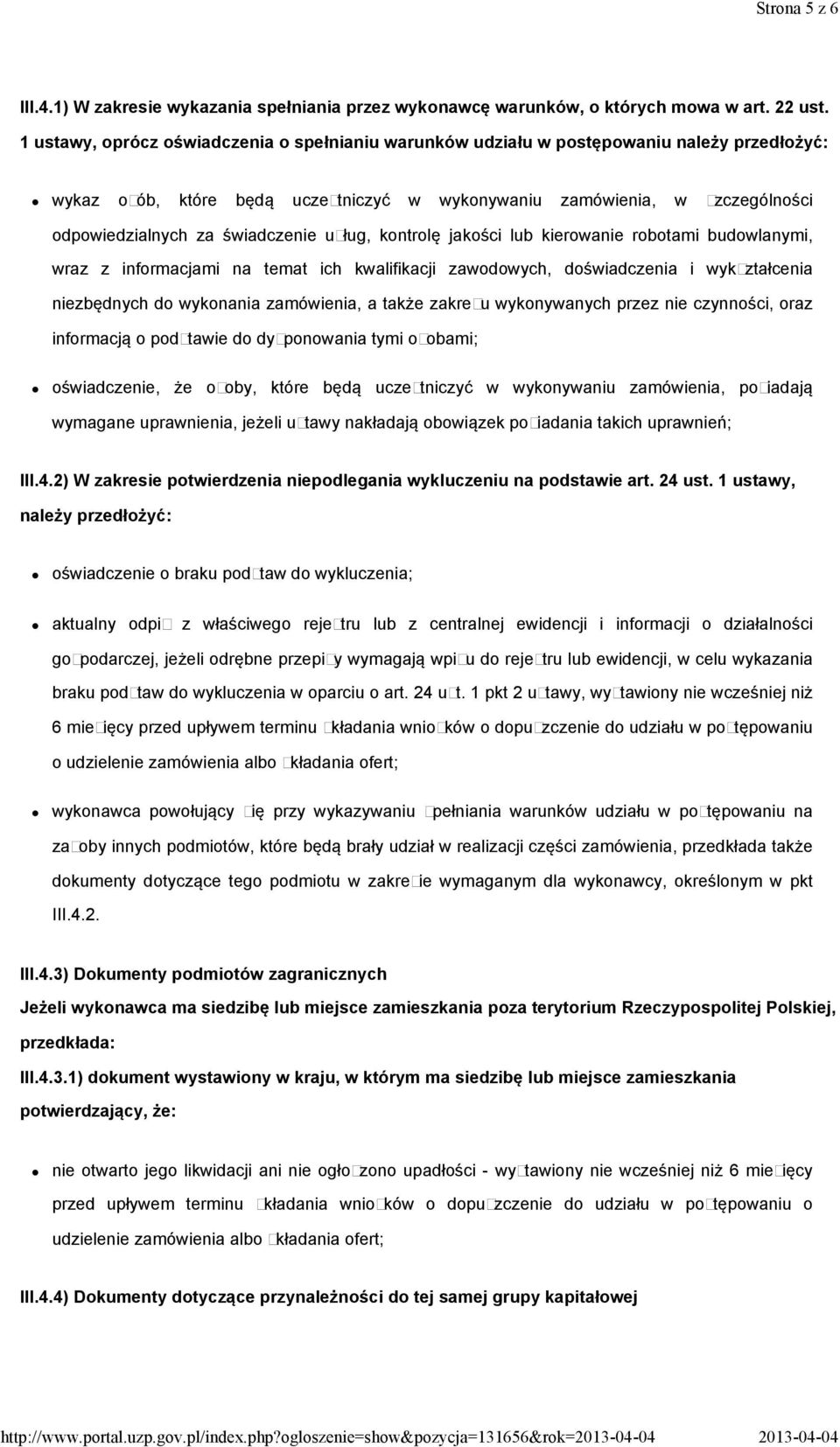 świadczenie usług, kontrolę jakości lub kierowanie robotami budowlanymi, wraz z informacjami na temat ich kwalifikacji zawodowych, doświadczenia i wykształcenia niezbędnych do wykonania zamówienia, a