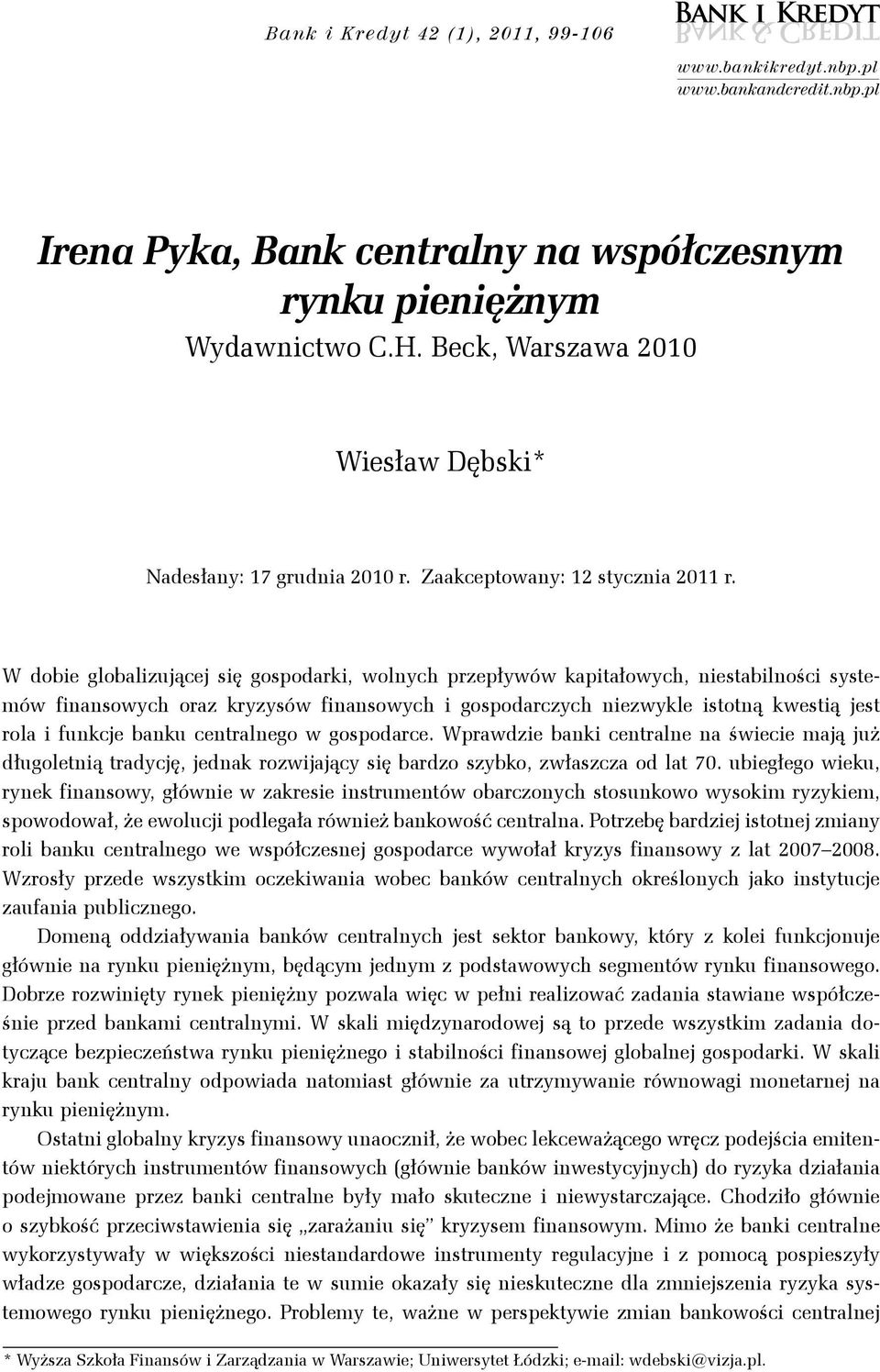 W dobie globalizującej się gospodarki, wolnych przepływów kapitałowych, niestabilności systemów finansowych oraz kryzysów finansowych i gospodarczych niezwykle istotną kwestią jest rola i funkcje