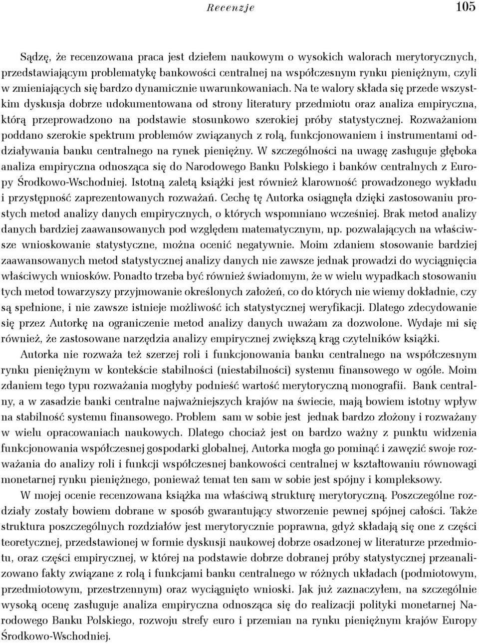 Na te walory składa się przede wszystkim dyskusja dobrze udokumentowana od strony literatury przedmiotu oraz analiza empiryczna, którą przeprowadzono na podstawie stosunkowo szerokiej próby