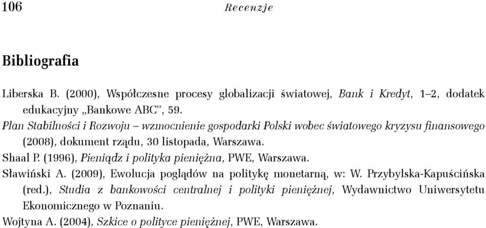 (1996), Pieniądz i polityka pieniężna, PWE, Warszawa. Sławiński A. (2009), Ewolucja poglądów na politykę monetarną, w: W. Przybylska-Kapuścińska (red.