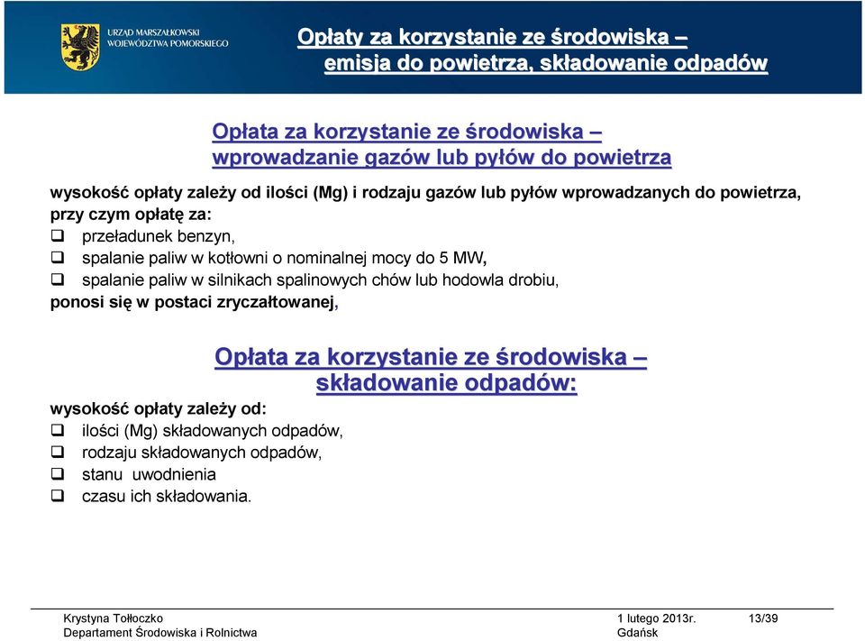 o nominalnej mocy do 5 MW, spalanie paliw w silnikach spalinowych chów lub hodowla drobiu, ponosi się w postaci zryczałtowanej, wysokość opłaty zależy od: