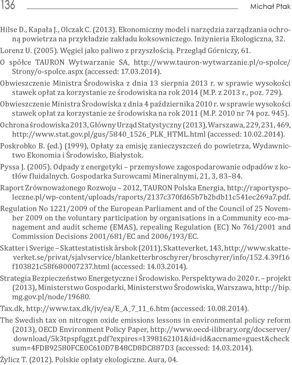 Obwieszczenie Ministra Środowiska z dnia 13 sierpnia 2013 r. w sprawie wysokości stawek opłat za korzystanie ze środowiska na rok 2014 (M.P. z 2013 r., poz. 729).