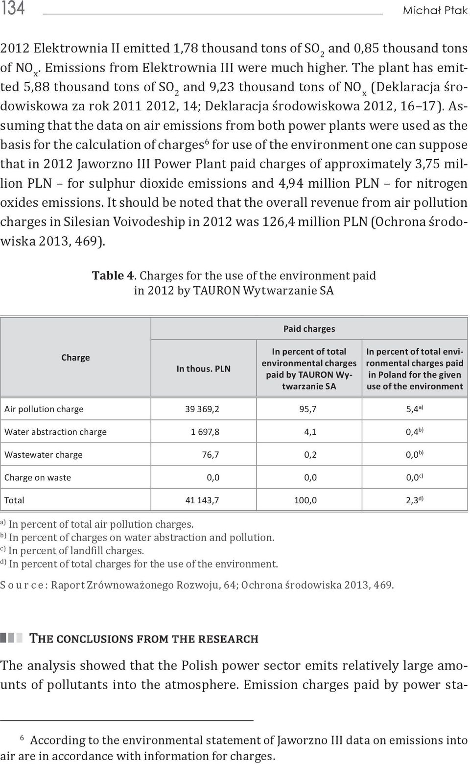 Assuming that the data on air emissions from both power plants were used as the basis for the calculation of charges 6 for use of the environment one can suppose that in 2012 Jaworzno III Power Plant