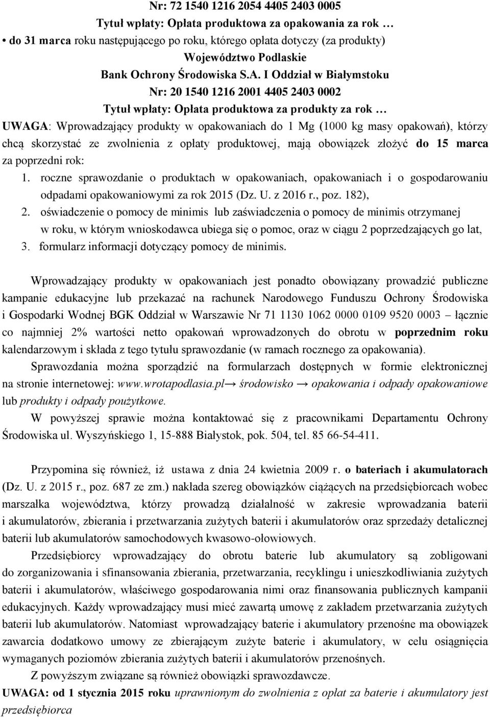 I Oddział w Białymstoku Nr: 20 1540 1216 2001 4405 2403 0002 Tytuł wpłaty: Opłata produktowa za produkty za rok UWAGA: Wprowadzający produkty w opakowaniach do 1 Mg (1000 kg masy opakowań), którzy