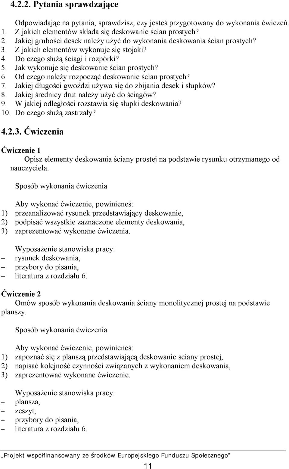 Jak wykonuje się deskowanie ścian prostych? 6. Od czego należy rozpocząć deskowanie ścian prostych? 7. Jakiej długości gwoździ używa się do zbijania desek i słupków? 8.