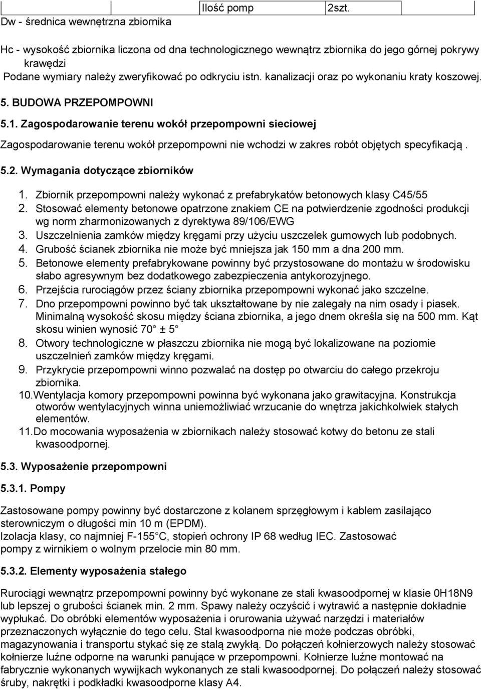 kanalizacji oraz po wykonaniu kraty koszowej. 5. BUDOWA PRZEPOMPOWNI 5.1.