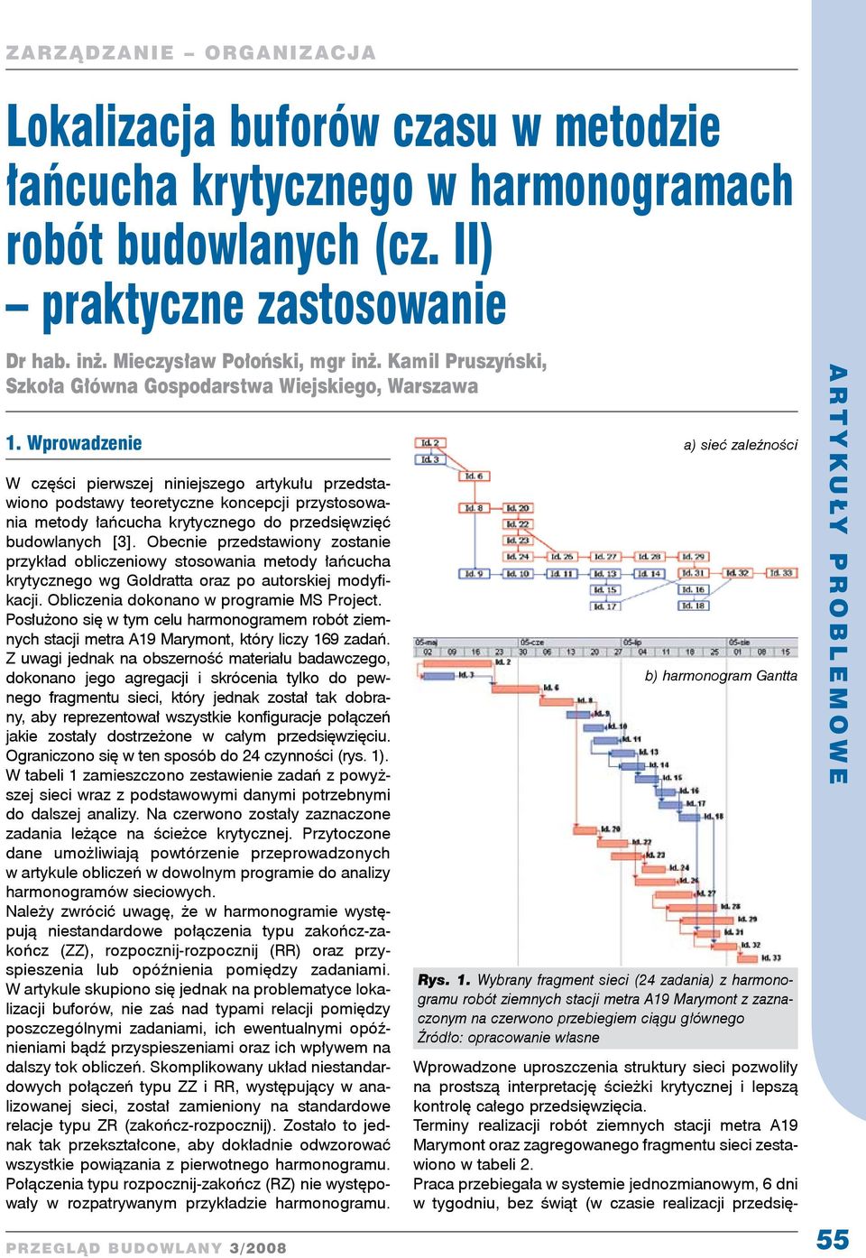 Wprowadzenie W części pierwszej niniejszego artykułu przedstawiono podstawy teoretyczne koncepcji przystosowania metody łańcucha krytycznego do przedsięwzięć budowlanych [].