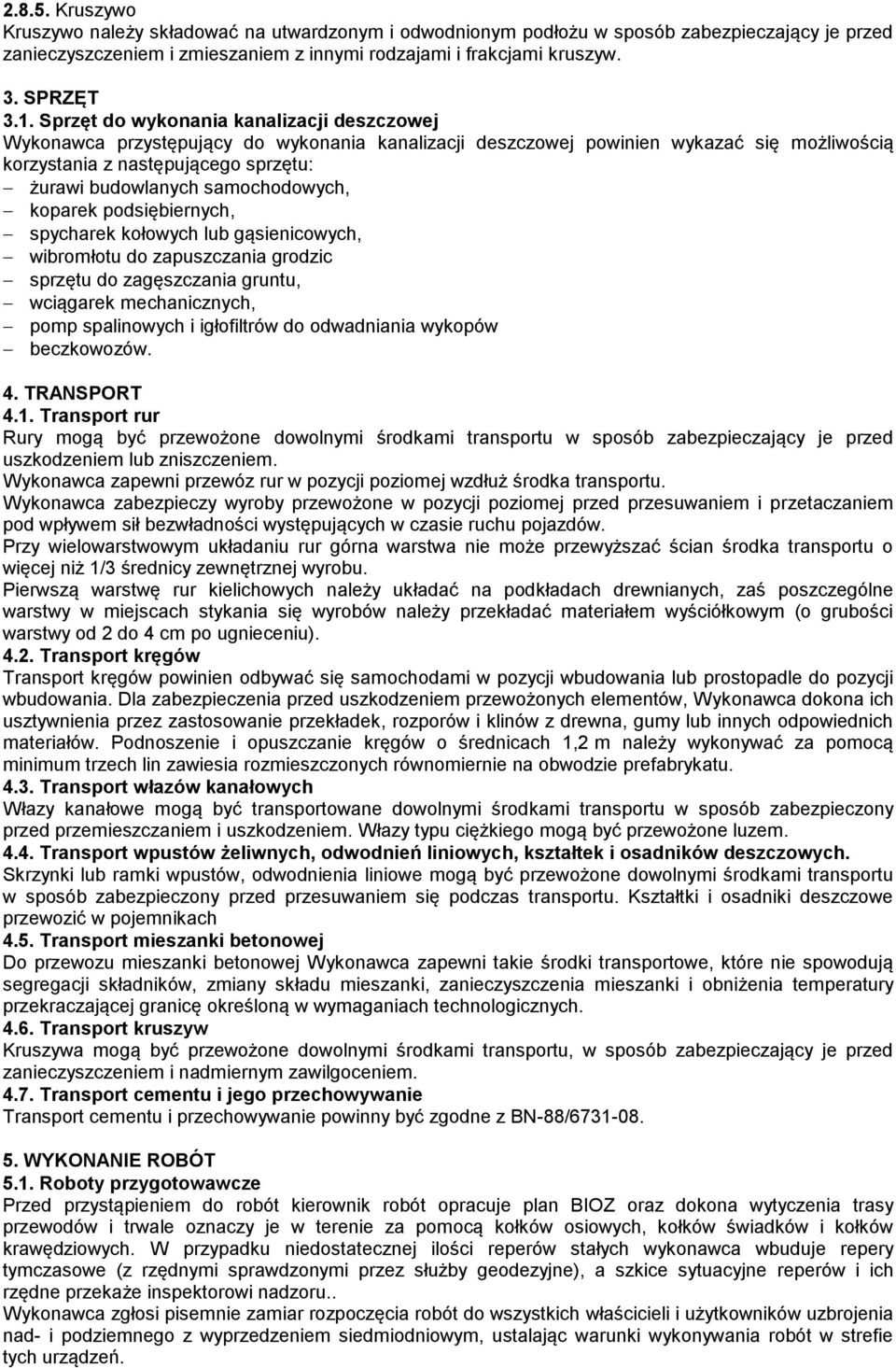 samochodowych, koparek podsiębiernych, spycharek kołowych lub gąsienicowych, wibromłotu do zapuszczania grodzic sprzętu do zagęszczania gruntu, wciągarek mechanicznych, pomp spalinowych i igłofiltrów