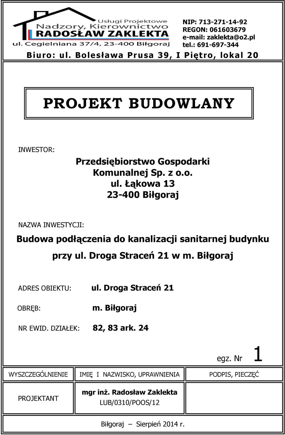 Łąkowa 13 23-400 Biłgoraj NAZWA INWESTYCJI: Budowa podłączenia do kanalizacji sanitarnej budynku przy ul. Droga Straceń 21 w m.