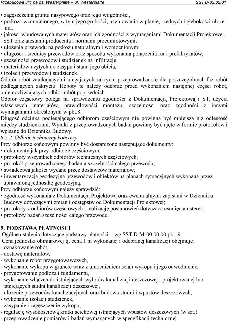 sposobu wykonania połączenia rur i prefabrykatów; szczelności przewodów i studzienek na infiltrację; materiałów użytych do zasypu i stanu jego ubicia, izolacji przewodów i studzienek.