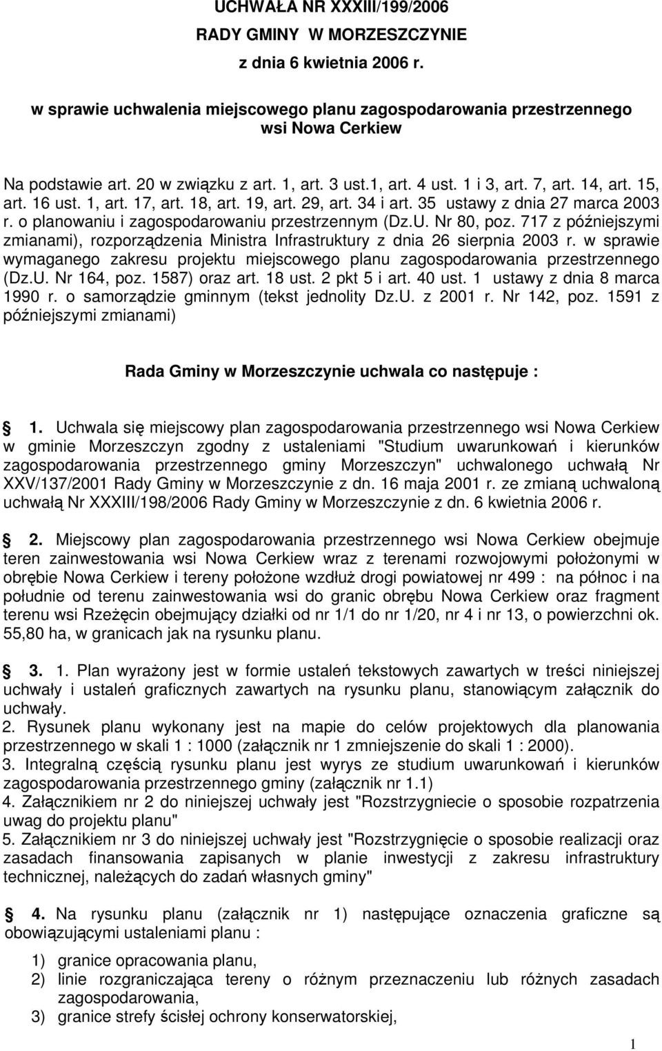 o planowaniu i zagospodarowaniu przestrzennym (Dz.U. Nr 80, poz. 717 z późniejszymi zmianami), rozporządzenia Ministra Infrastruktury z dnia 26 sierpnia 2003 r.