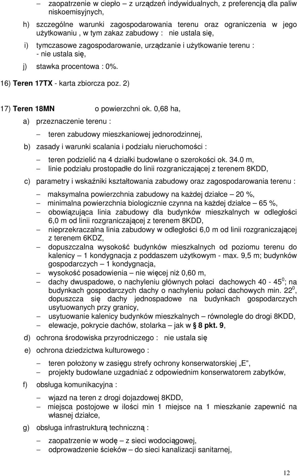 %, obowiązująca linia zabudowy dla budynków mieszkalnych w odległości 6,0 m od linii rozgraniczającej z terenem 8KDD, nieprzekraczalna linia zabudowy w odległości 6,0 m od linii rozgraniczającej z