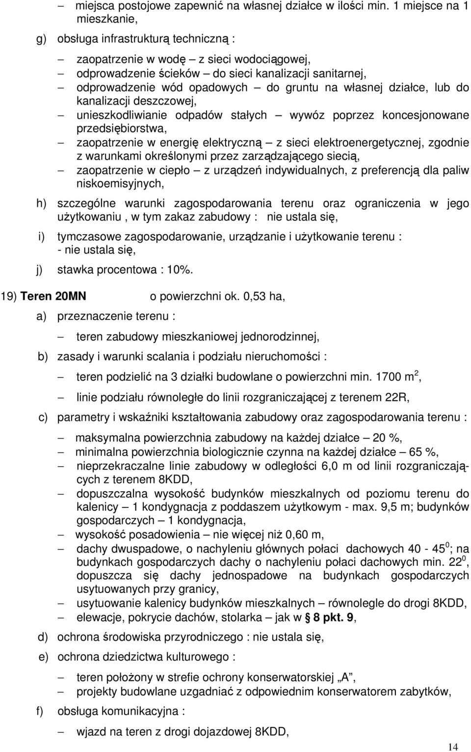 procentowa : 10%. 19) Teren 20MN o powierzchni ok. 0,53 ha, teren zabudowy mieszkaniowej jednorodzinnej, teren podzielić na 3 działki budowlane o powierzchni min.