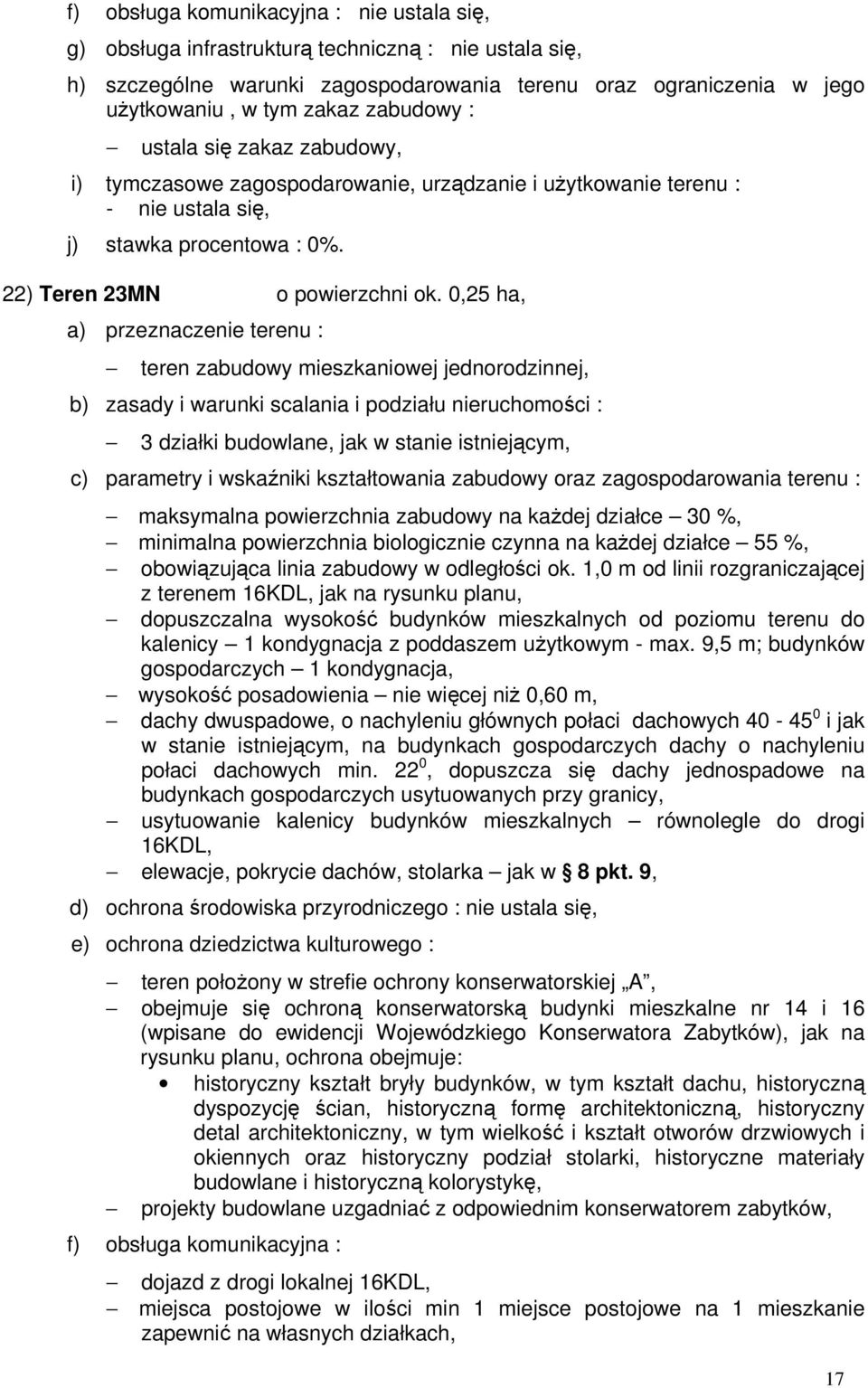 czynna na każdej działce 55 %, obowiązująca linia zabudowy w odległości ok.