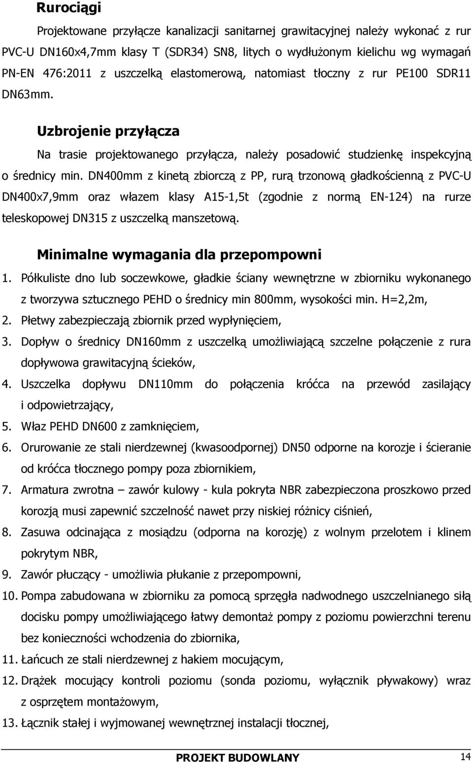 DN400mm z kinetą zbiorczą z PP, rurą trzonową gładkościenną z PVC-U DN400x7,9mm oraz włazem klasy A15-1,5t (zgodnie z normą EN-124) na rurze teleskopowej DN315 z uszczelką manszetową.