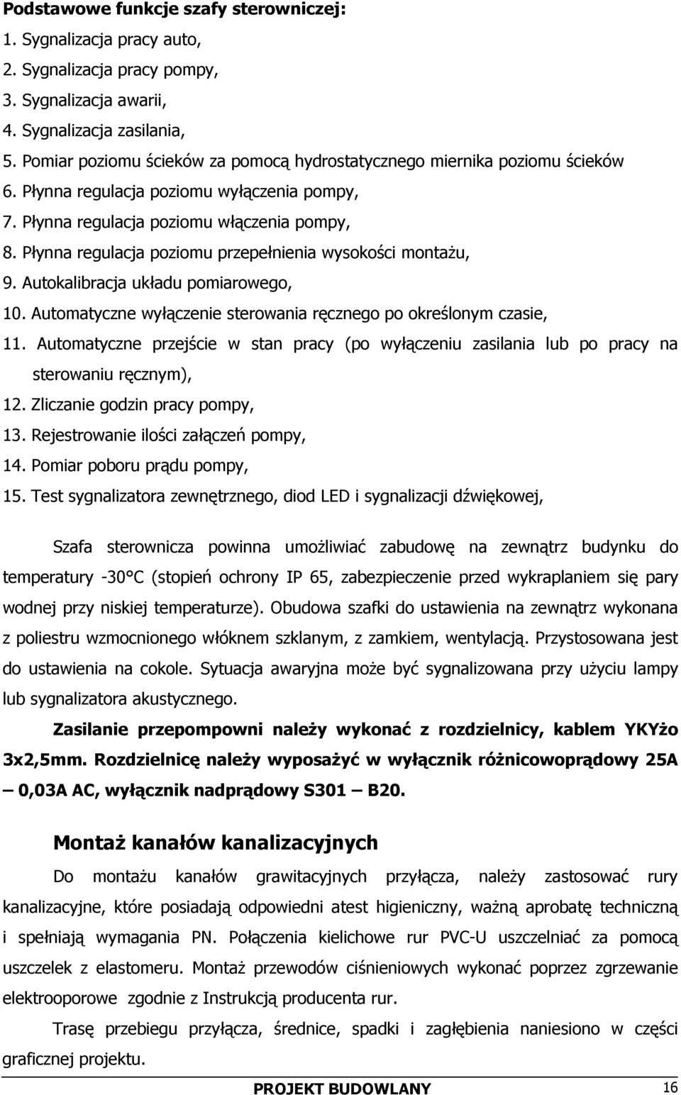 Płynna regulacja poziomu przepełnienia wysokości montażu, 9. Autokalibracja układu pomiarowego, 10. Automatyczne wyłączenie sterowania ręcznego po określonym czasie, 11.