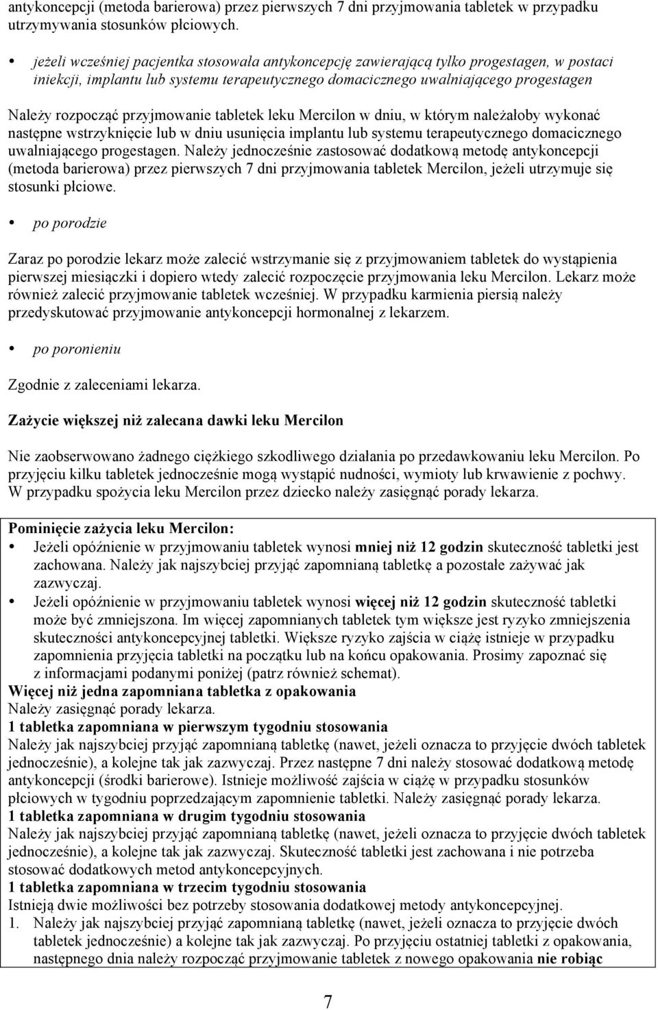 przyjmowanie tabletek leku Mercilon w dniu, w którym należałoby wykonać następne wstrzyknięcie lub w dniu usunięcia implantu lub systemu terapeutycznego domacicznego uwalniającego progestagen.