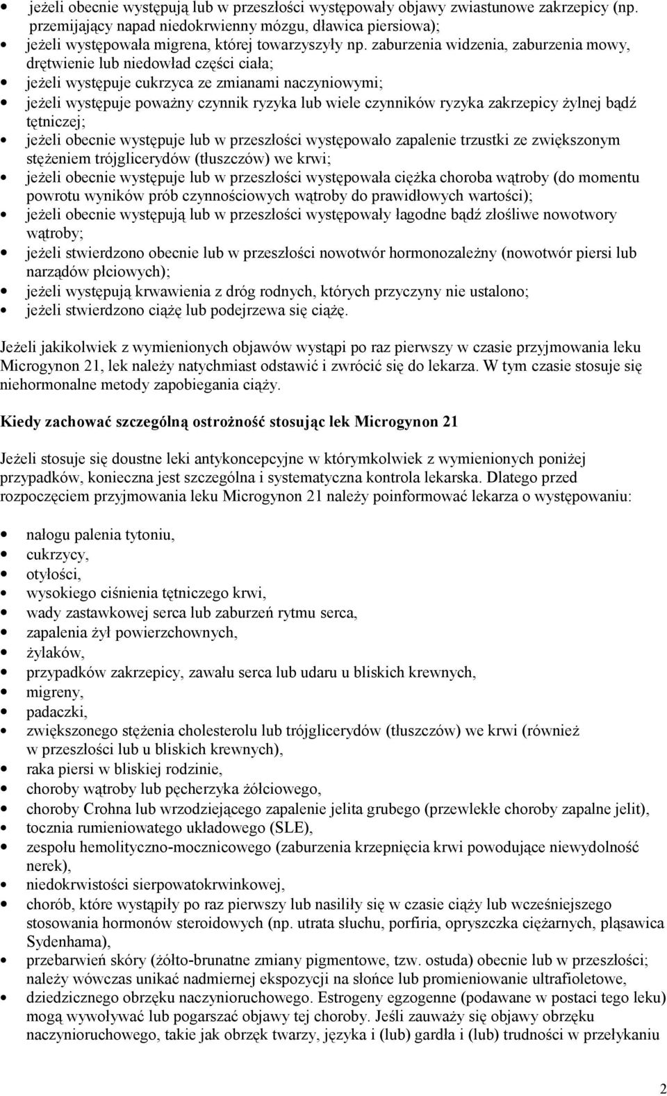 zaburzenia widzenia, zaburzenia mowy, drętwienie lub niedowład części ciała; jeżeli występuje cukrzyca ze zmianami naczyniowymi; jeżeli występuje poważny czynnik ryzyka lub wiele czynników ryzyka