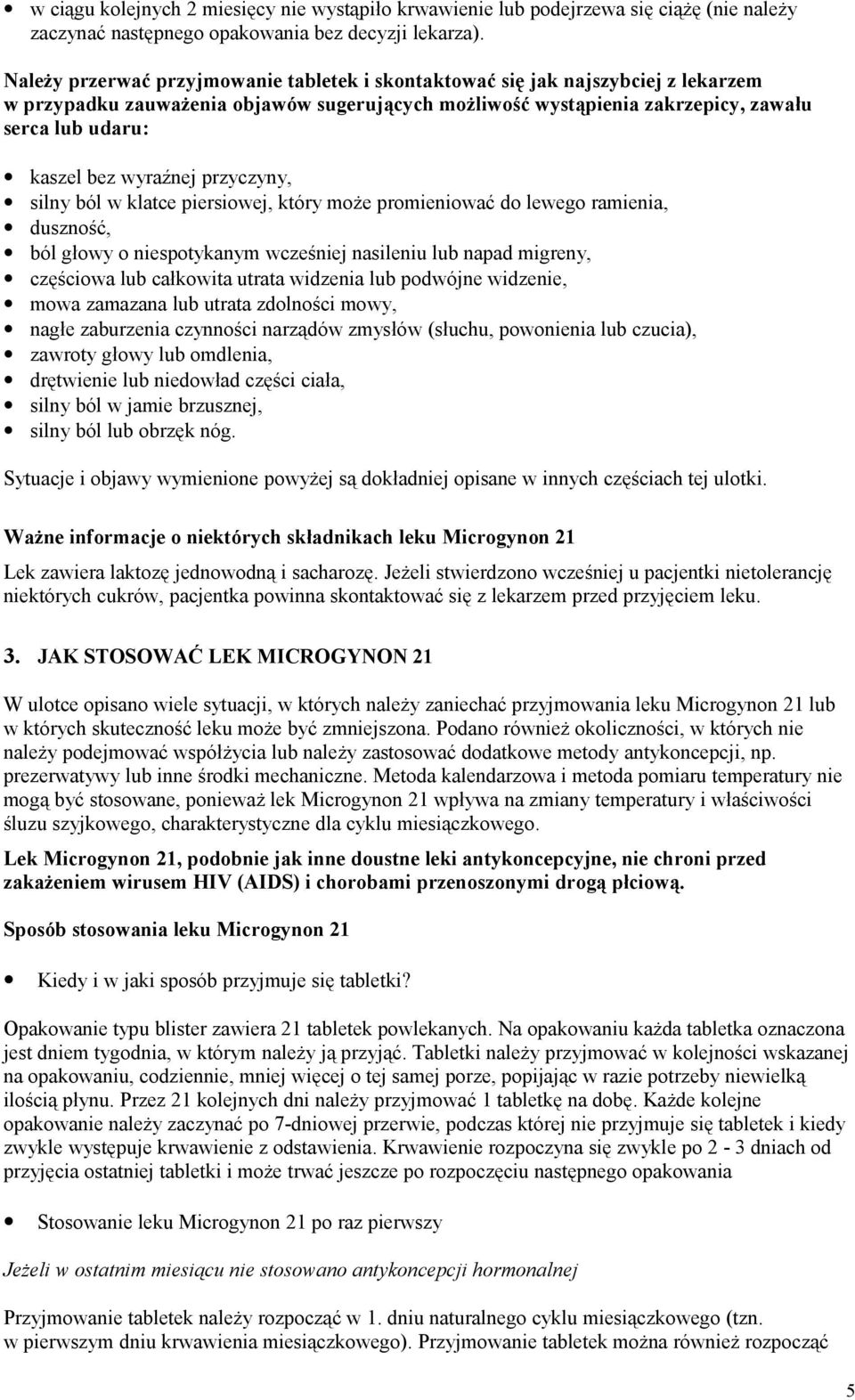 wyraźnej przyczyny, silny ból w klatce piersiowej, który może promieniować do lewego ramienia, duszność, ból głowy o niespotykanym wcześniej nasileniu lub napad migreny, częściowa lub całkowita