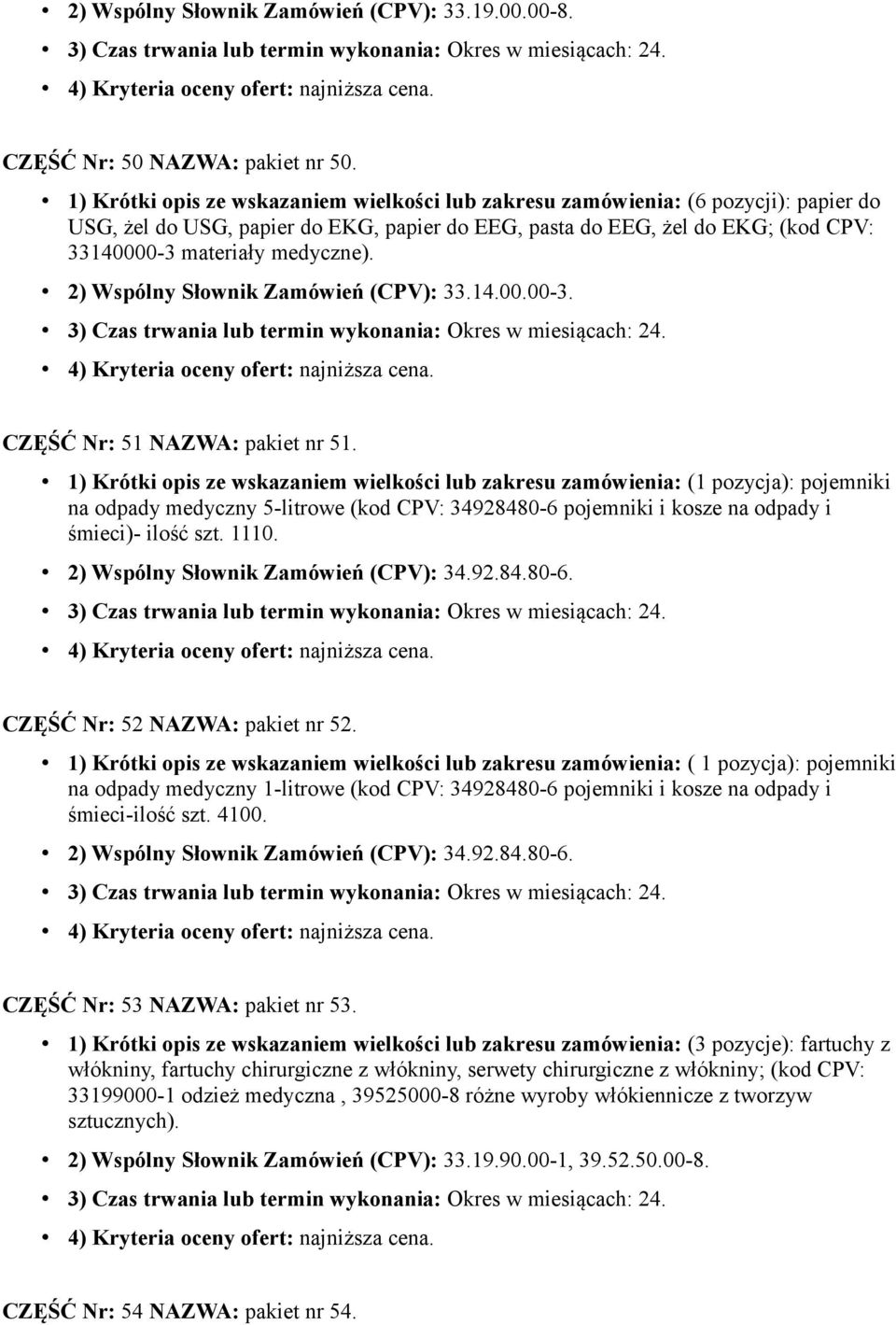 2) Wspólny Słownik Zamówień (CPV): 33.14.00.00-3. CZĘŚĆ Nr: 51 NAZWA: pakiet nr 51.