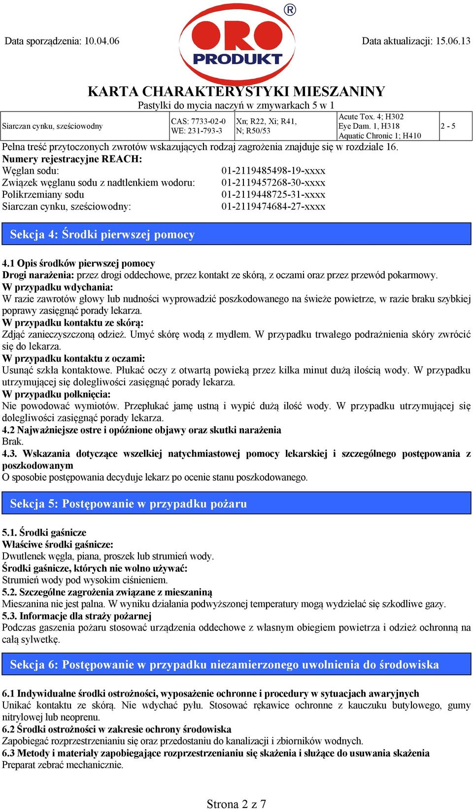 Numery rejestracyjne REACH: Węglan sodu: 01-2119485498-19-xxxx Związek węglanu sodu z nadtlenkiem wodoru: 01-2119457268-30-xxxx Polikrzemiany sodu 01-2119448725-31-xxxx Siarczan cynku, sześciowodny: