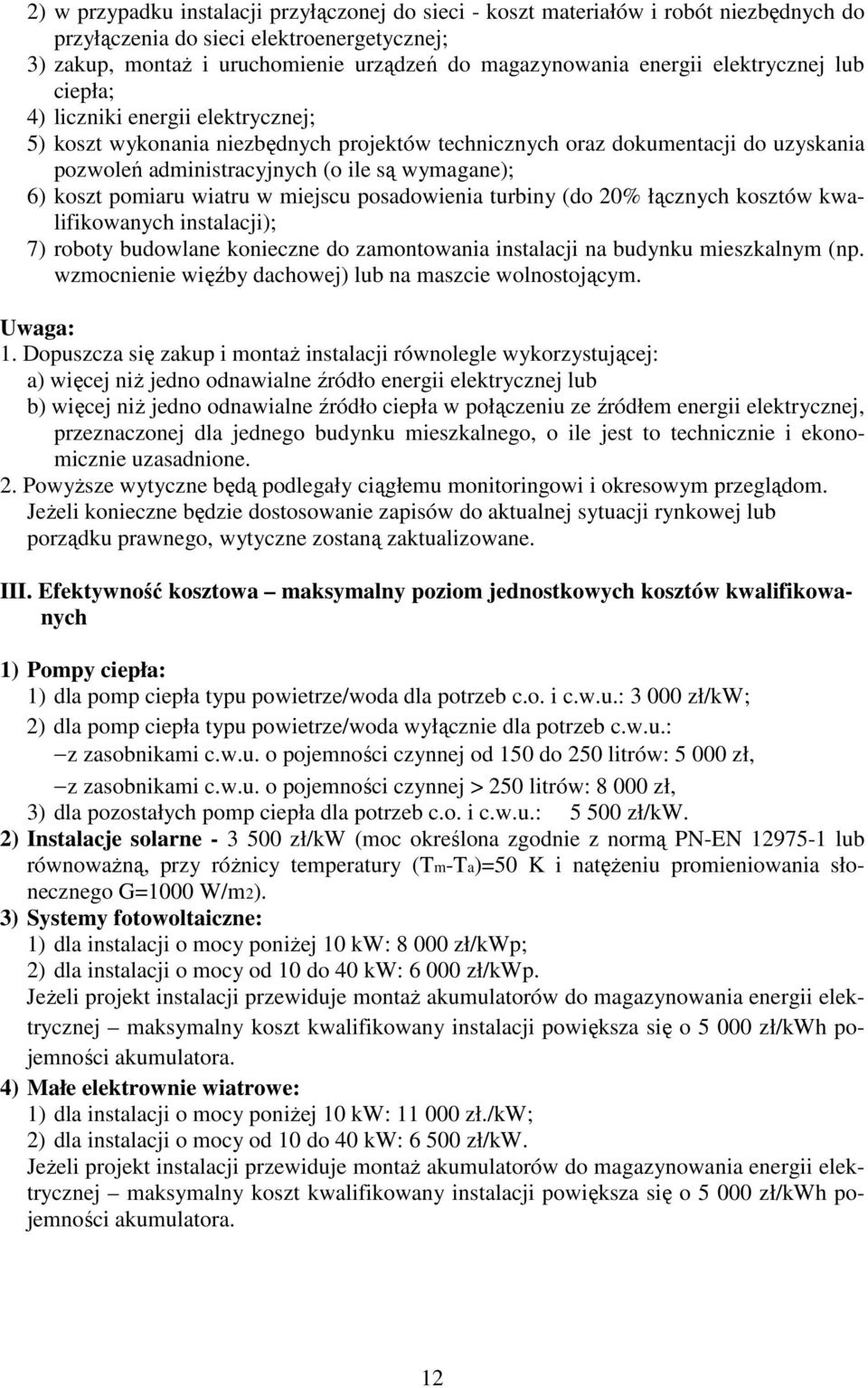 koszt pomiaru wiatru w miejscu posadowienia turbiny (do 20% łącznych kosztów kwalifikowanych instalacji); 7) roboty budowlane konieczne do zamontowania instalacji na budynku mieszkalnym (np.