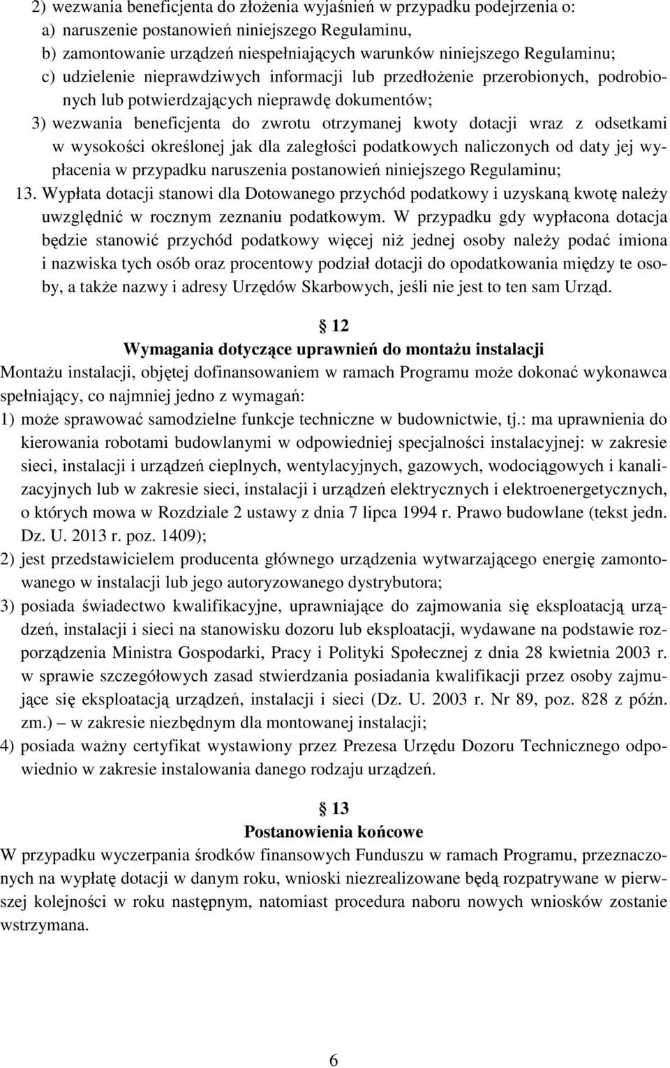 odsetkami w wysokości określonej jak dla zaległości podatkowych naliczonych od daty jej wypłacenia w przypadku naruszenia postanowień niniejszego Regulaminu; 13.