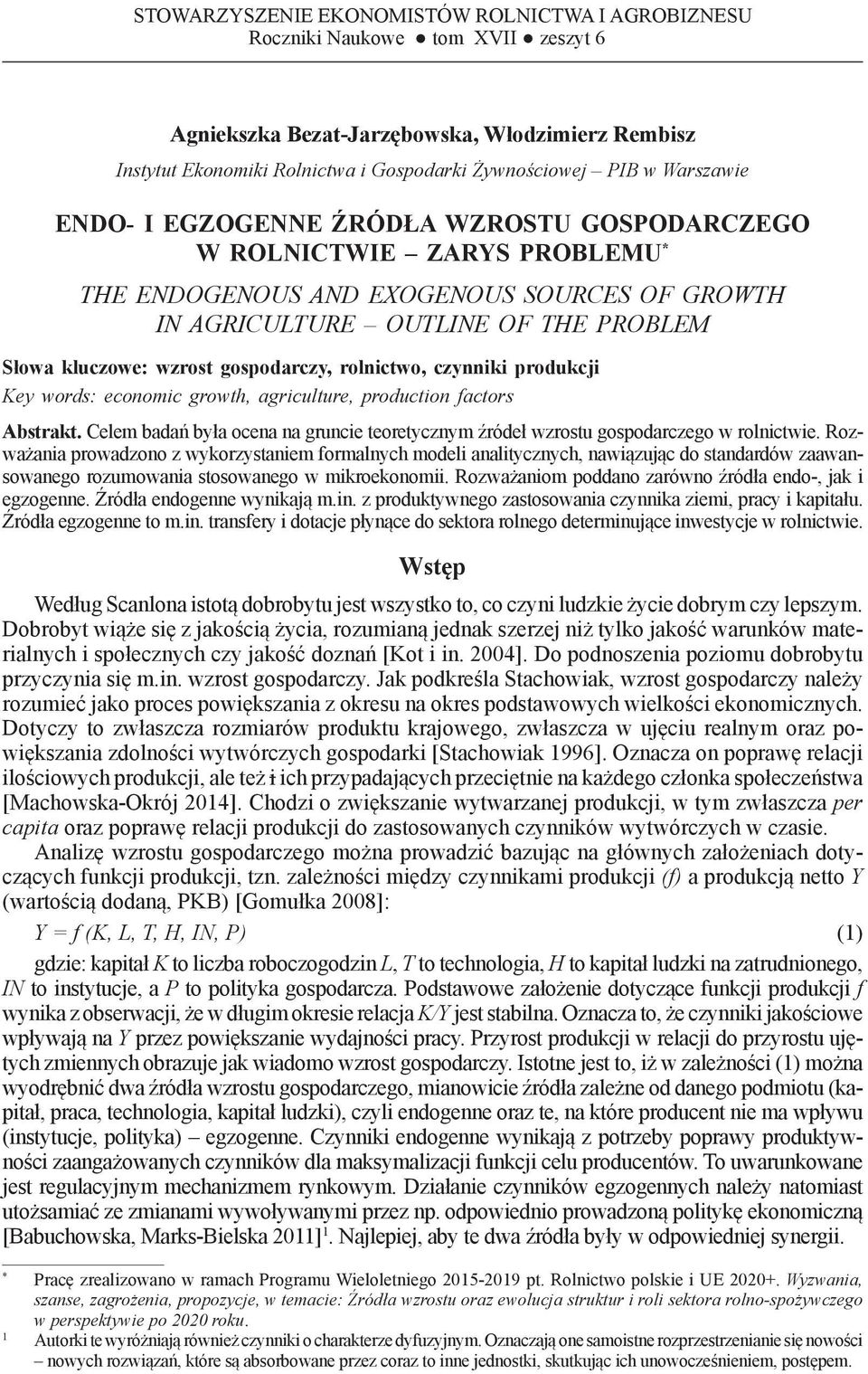 SOURCES OF GROWTH IN AGRICULTURE OUTLINE OF THE PROBLEM Słowa kluczowe: wzrost gospodarczy, rolnictwo, czynniki produkcji Key words: economic growth, agriculture, production factors Abstrakt.