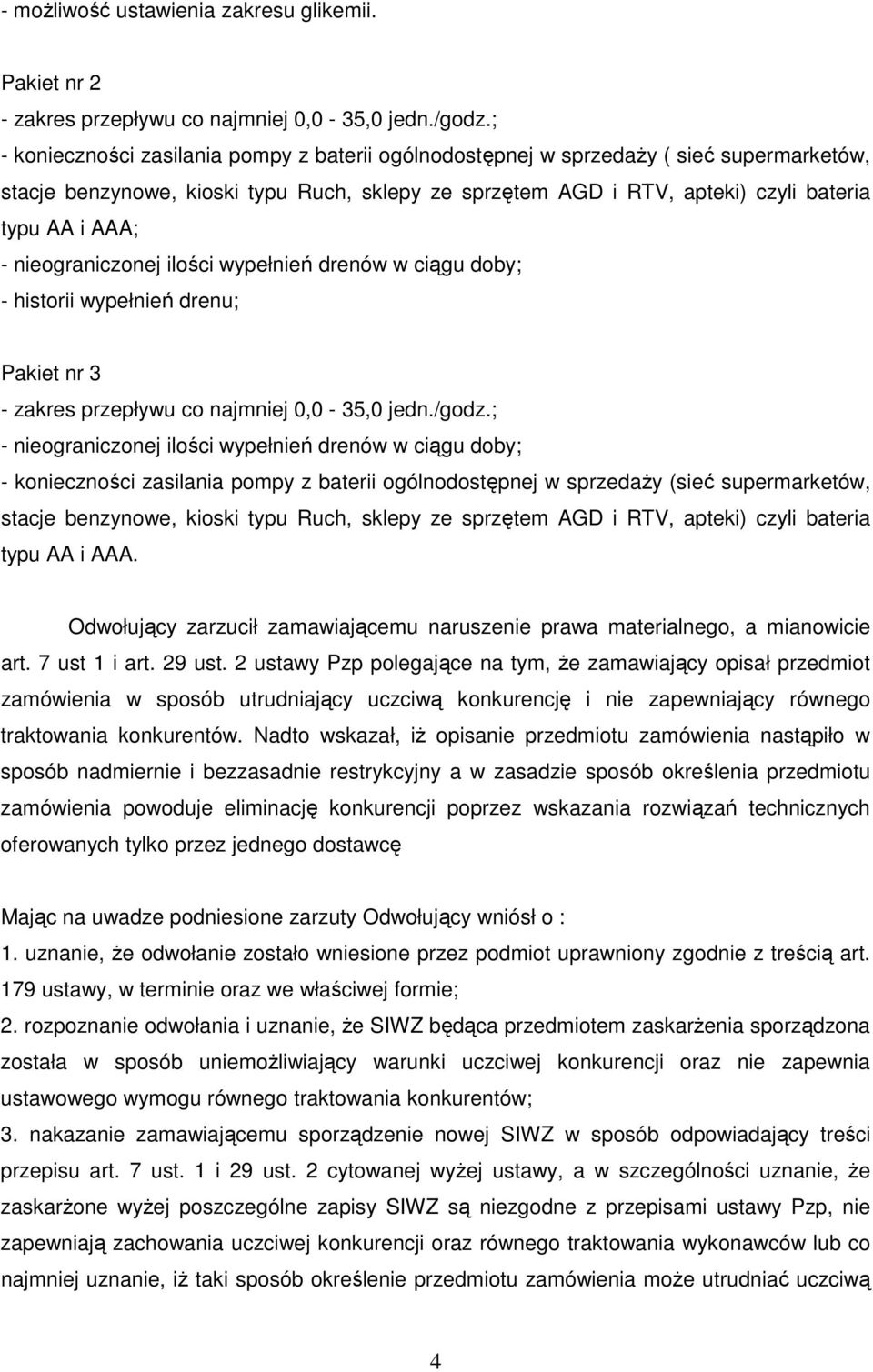 nieograniczonej ilości wypełnień drenów w ciągu doby; - historii wypełnień drenu; Pakiet nr 3 - zakres przepływu co najmniej 0,0-35,0 jedn./godz.