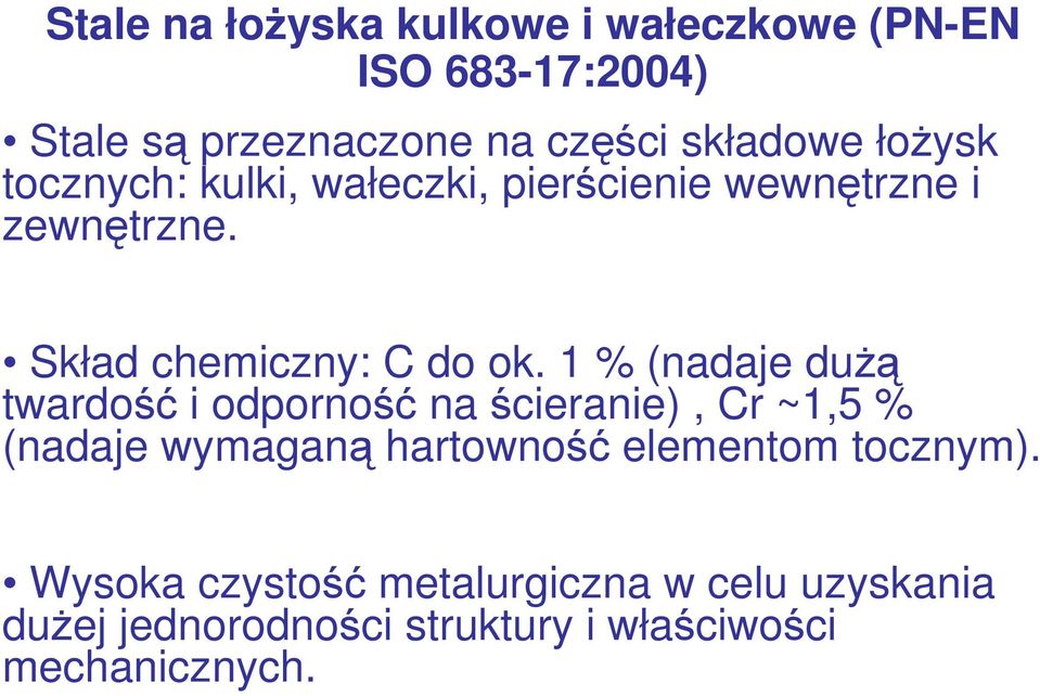 1 % (nadaje dużą twardość i odporność na ścieranie), Cr ~1,5 % (nadaje wymaganą hartowność elementom