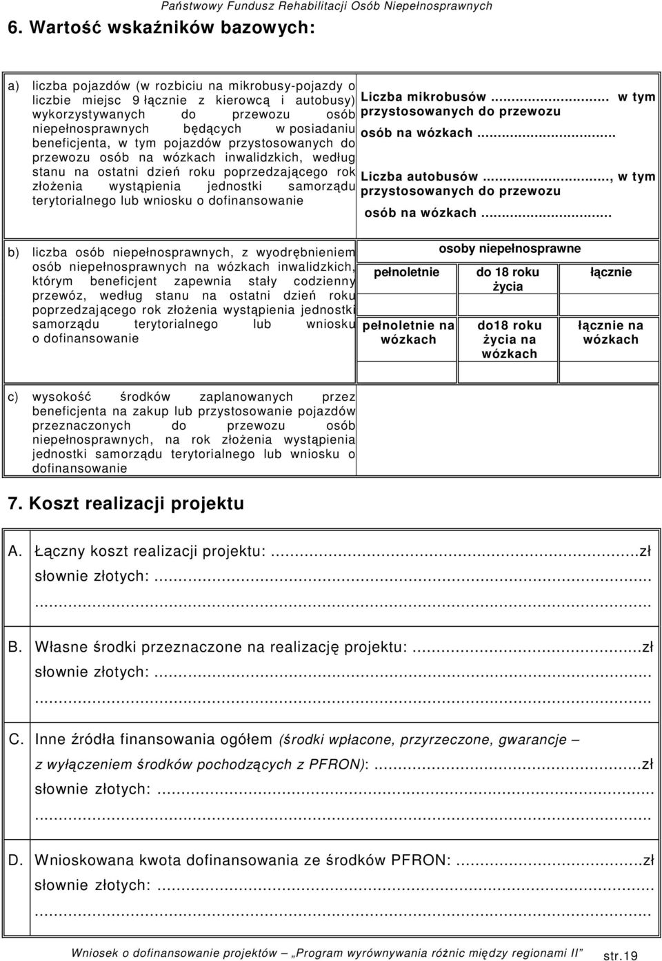 terytorialnego lub wniosku o dofinansowanie Liczba mikrobusów... w tym przystosowanych do przewozu osób na wózkach... Liczba autobusów..., w tym przystosowanych do przewozu osób na wózkach.