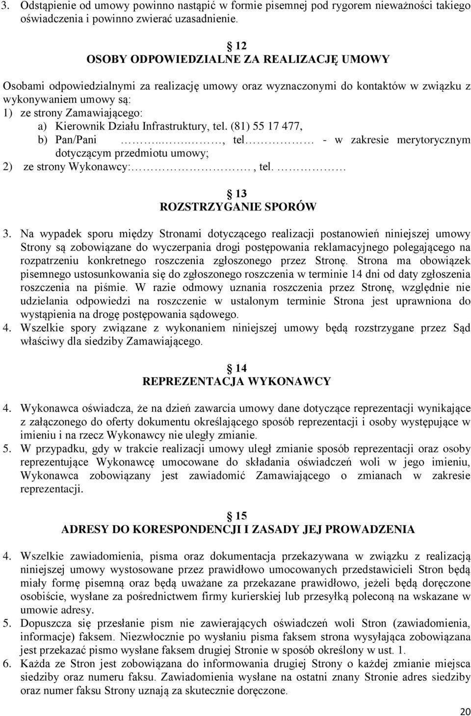 Działu Infrastruktury, tel. (81) 55 17 477, b) Pan/Pani..., tel - w zakresie merytorycznym dotyczącym przedmiotu umowy; 2) ze strony Wykonawcy:., tel. 13 ROZSTRZYGANIE SPORÓW 3.