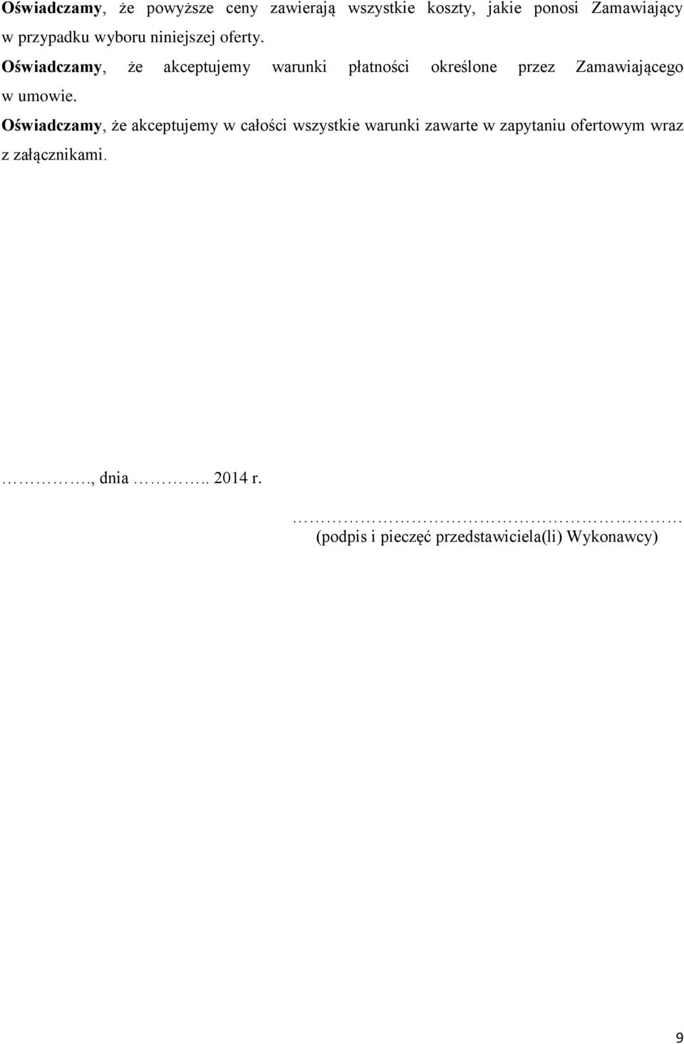 Oświadczamy, że akceptujemy warunki płatności określone przez Zamawiającego w umowie.