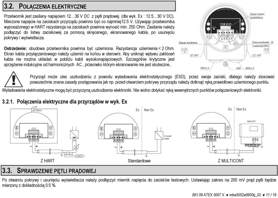 Zasilanie należy podłączyć do listwy zaciskowej za pomocą skręcanego, ekranowanego kabla, po usunięciu pokrywy i wyświetlacza. Ostrzeżenie: obudowa przetwornika powinna być uziemiona.