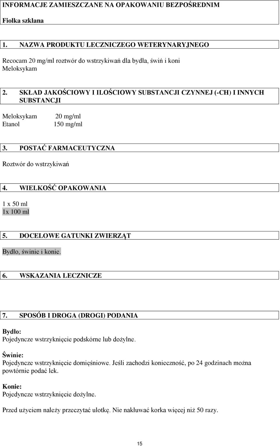 WIELKOŚĆ OPAKOWANIA 1 x 50 ml 1x 100 ml 5. DOCELOWE GATUNKI ZWIERZĄT Bydło, świnie i konie. 6. WSKAZANIA LECZNICZE 7.