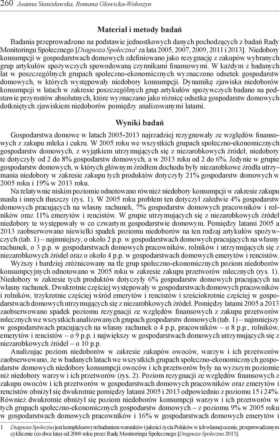 Niedobory konsumpcji w gospodarstwach domowych zdefiniowano jako rezygnację z zakupów wybranych grup artykułów spożywczych spowodowaną czynnikami finansowymi.