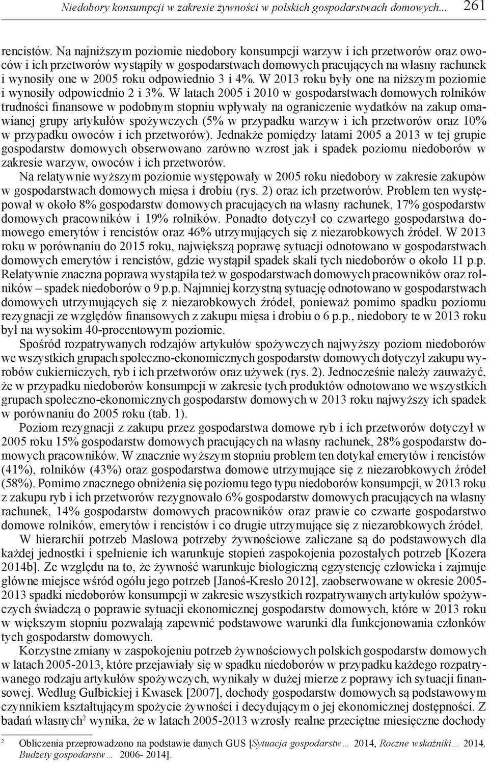 odpowiednio 3 i 4%. W 2013 roku były one na niższym poziomie i wynosiły odpowiednio 2 i 3%.