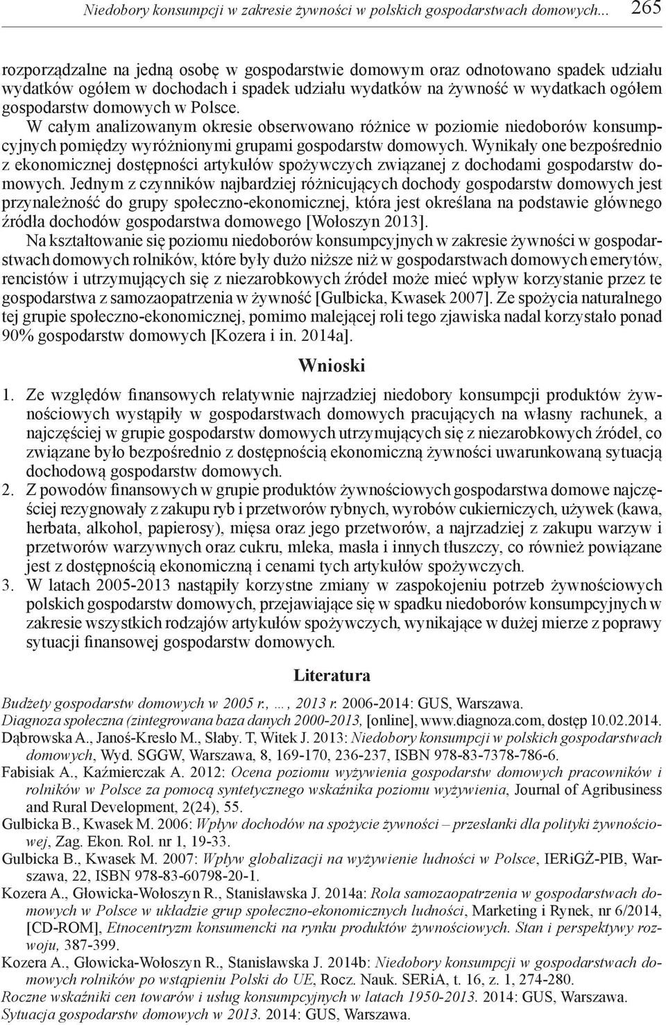 Polsce. W całym analizowanym okresie obserwowano różnice w poziomie niedoborów konsumpcyjnych pomiędzy wyróżnionymi grupami gospodarstw domowych.