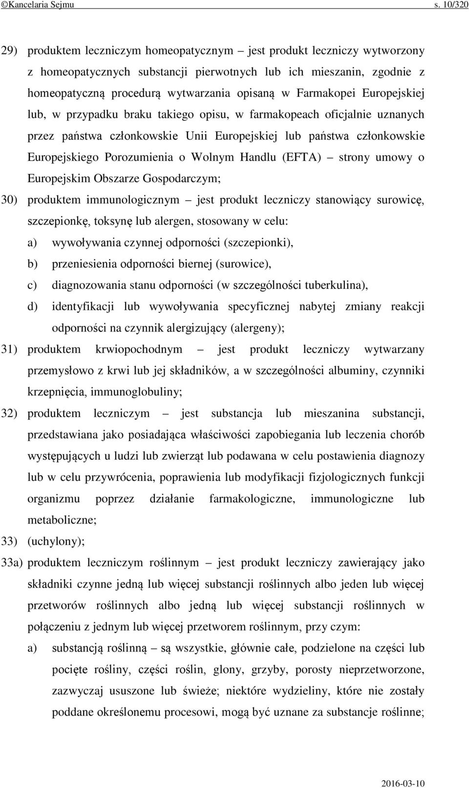 Farmakopei Europejskiej lub, w przypadku braku takiego opisu, w farmakopeach oficjalnie uznanych przez państwa członkowskie Unii Europejskiej lub państwa członkowskie Europejskiego Porozumienia o