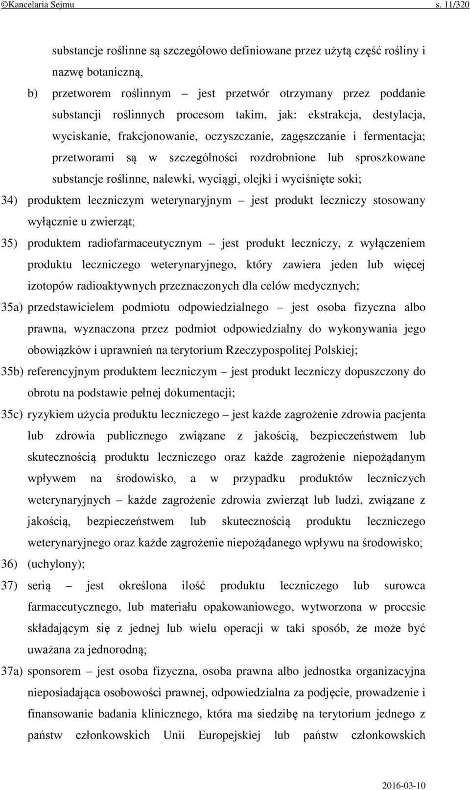 takim, jak: ekstrakcja, destylacja, wyciskanie, frakcjonowanie, oczyszczanie, zagęszczanie i fermentacja; przetworami są w szczególności rozdrobnione lub sproszkowane substancje roślinne, nalewki,