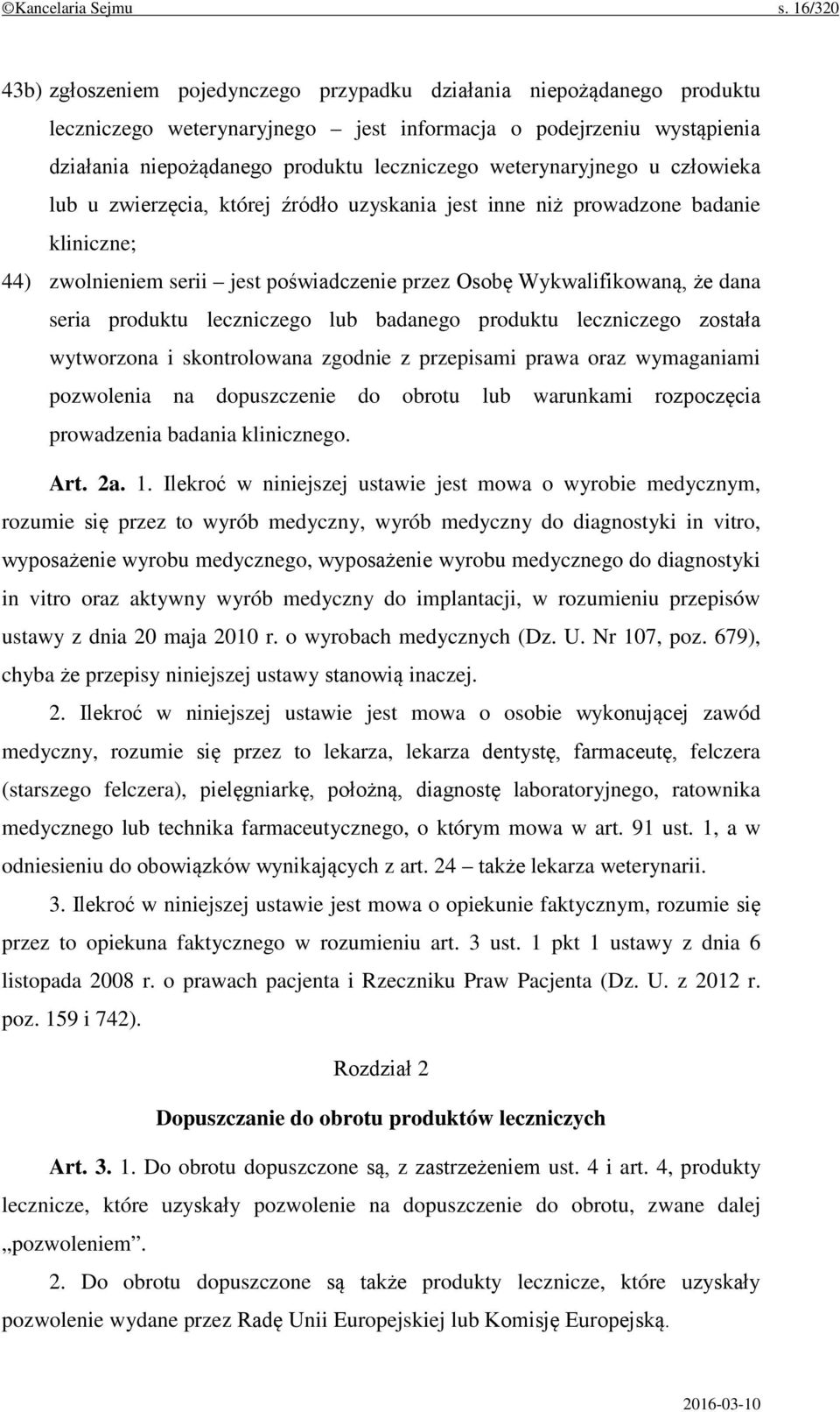 weterynaryjnego u człowieka lub u zwierzęcia, której źródło uzyskania jest inne niż prowadzone badanie kliniczne; 44) zwolnieniem serii jest poświadczenie przez Osobę Wykwalifikowaną, że dana seria