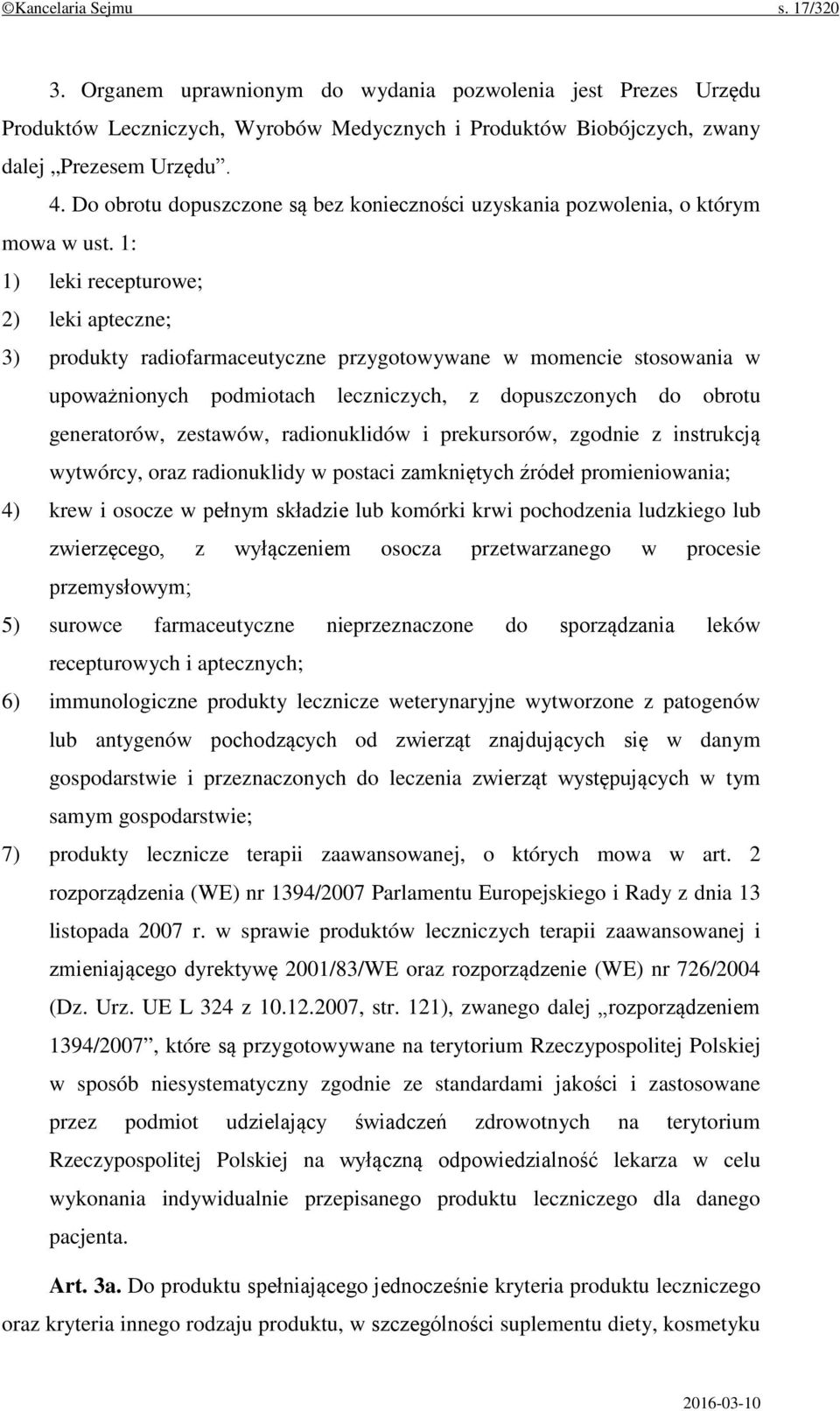 1: 1) leki recepturowe; 2) leki apteczne; 3) produkty radiofarmaceutyczne przygotowywane w momencie stosowania w upoważnionych podmiotach leczniczych, z dopuszczonych do obrotu generatorów, zestawów,